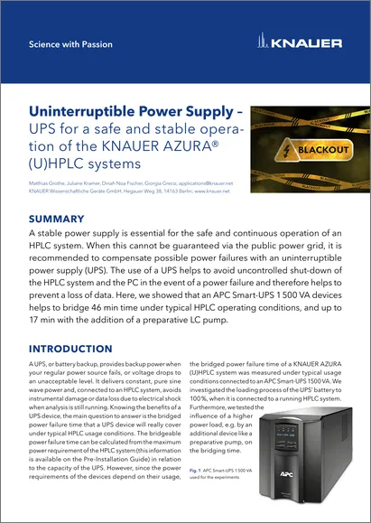 Uninterruptible Power Supply – UPS for a safe and stable operation of the KNAUER AZURA® (U)HPLC systems Uninterruptible Power Supply – UPS for a safe and stable operation of the KNAUER AZURA® (U)HPLC systems